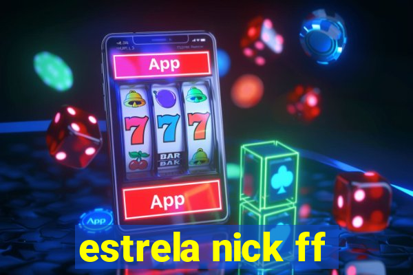 estrela nick ff